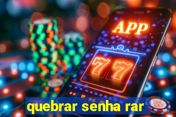 quebrar senha rar